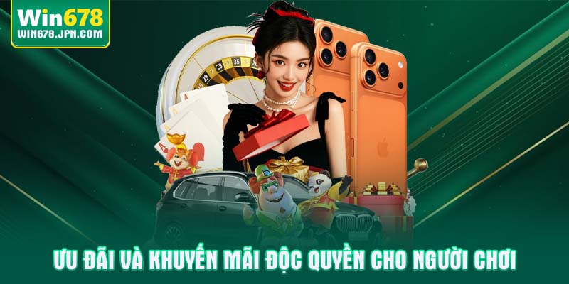 Ưu đãi và khuyến mãi độc quyền cho người chơi