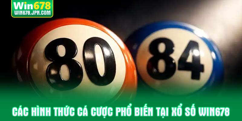 Các hình thức cá cược phổ biến tại Xổ số WIN678