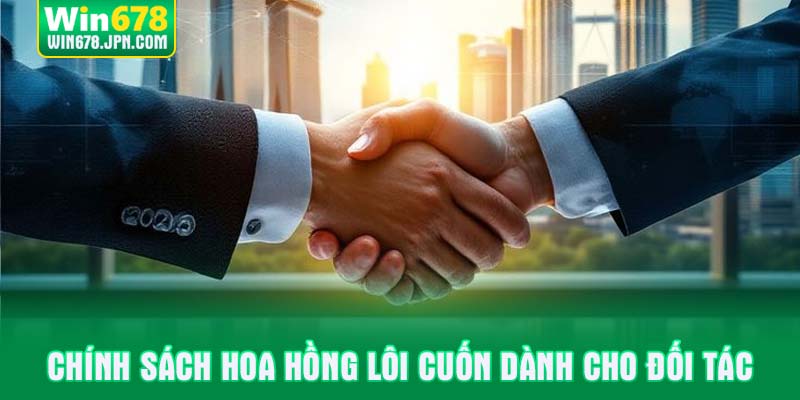 Chính sách hoa hồng lôi cuốn dành cho đối tác