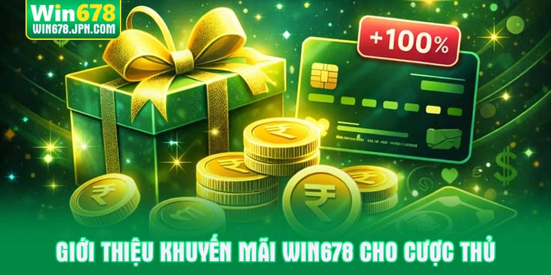 Giới thiệu Khuyến mãi WIN678 cho cược thủ