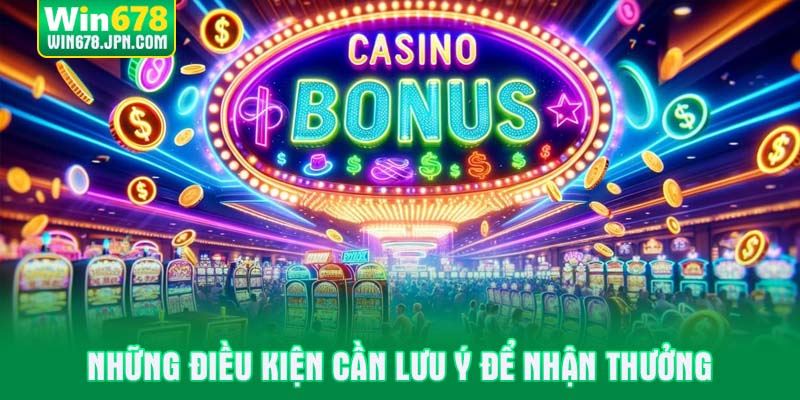 Những điều kiện cần lưu ý để nhận thưởng